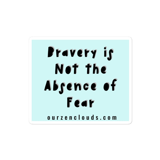 Bravery is Not the Absence of Fear Bubble-free sticker