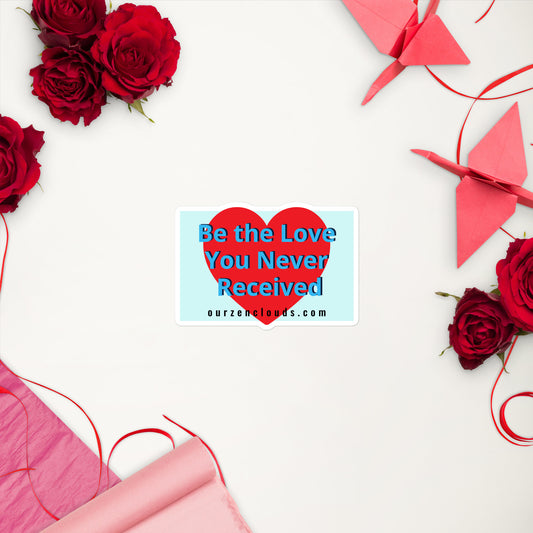 Be the Love You Never Received Bubble-free stickers